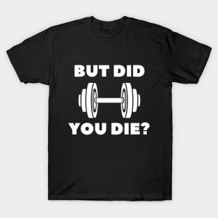 BUT DID YOU DIE? T-Shirt